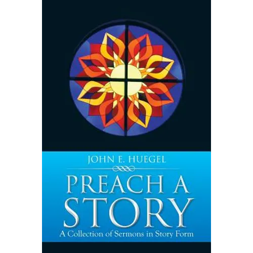 Preach a Story: A Collection of Sermons in Story Form - Paperback