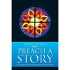 Preach a Story: A Collection of Sermons in Story Form - Paperback