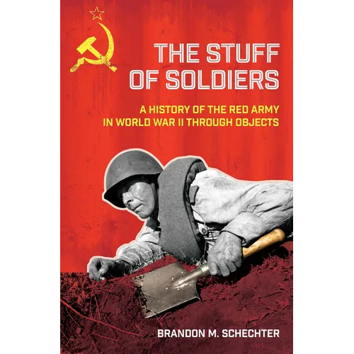 Stuff of Soldiers: A History of the Red Army in World War II Through Objects - Paperback