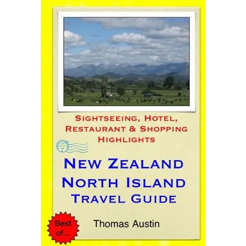 New Zealand, North Island Travel Guide: Sightseeing, Hotel, Restaurant & Shopping Highlights - Paperback