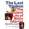 The Last Yankee: The Turbulent Life of Billy Martin - Paperback