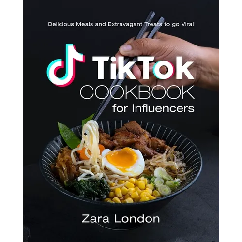 TikTok Cookbook for Influencers: Delicious Meals and Extravagant Treats to go Viral - Paperback