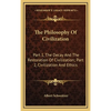 The Philosophy Of Civilization: Part 1, The Decay And The Restoration Of Civilization; Part 2, Civilization And Ethics - Hardcover