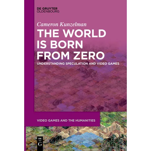 The World Is Born from Zero: Understanding Speculation and Video Games - Paperback