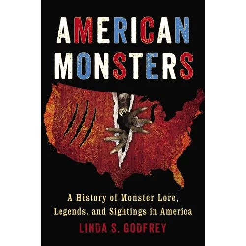 American Monsters: A History of Monster Lore, Legends, and Sightings in America - Paperback