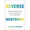 Reverse Mentoring: Removing Barriers and Building Belonging in the Workplace - Hardcover