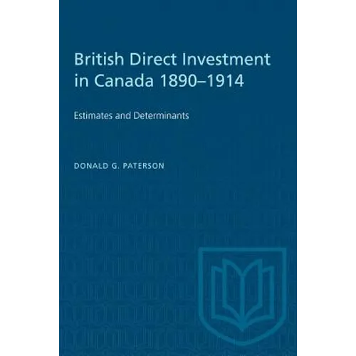 British Direct Investment in Canada 1890-1914: Estimates and Determinants - Paperback