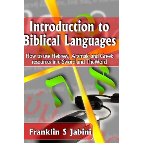 Introduction to Biblical Languages: How to use Hebrew, Aramaic, and Greek resources in E-Sword and The Word - Paperback
