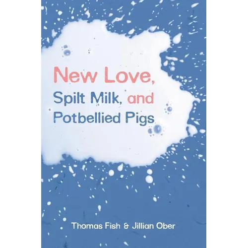 New Love, Spilt Milk, and Potbellied Pigs - Paperback