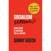 Socialism . . . Seriously: A Brief Guide to Surviving the 21st Century (Revised & Updated Edition) - Hardcover