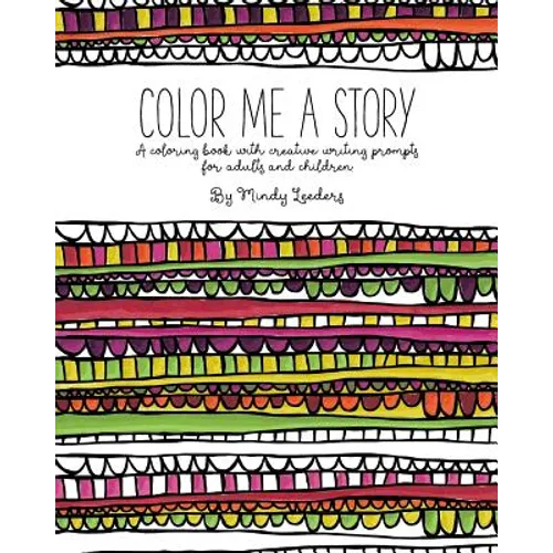 Color Me A Story: A coloring book with creative writing prompts for adults and children - Paperback