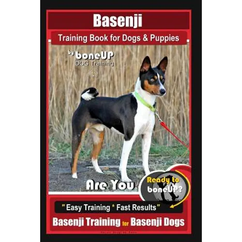 Basenji Training Book for Dogs & Puppies By BoneUP DOG Training: Are You Ready to Bone Up? Easy Training * Fast Results Basenji Training for Basenji D - Paperback