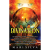 Divination: An Essential Guide to Astrology, Numerology, Tarot Reading, Palmistry, Runecasting, and Other Divination Methods - Hardcover
