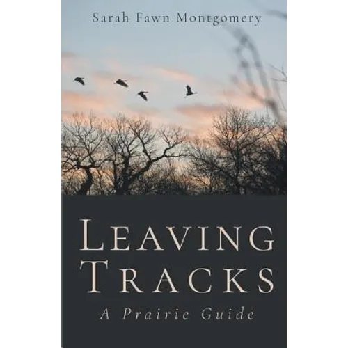 Leaving Tracks: A Prairie Guide - Paperback