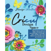 Cricut Design Space: Beginners Guide to Cricut Maker and Master Cricut Explore Air 2. Secret Tips and Tricks in a Step-by-Step Detailed Gui - Paperback