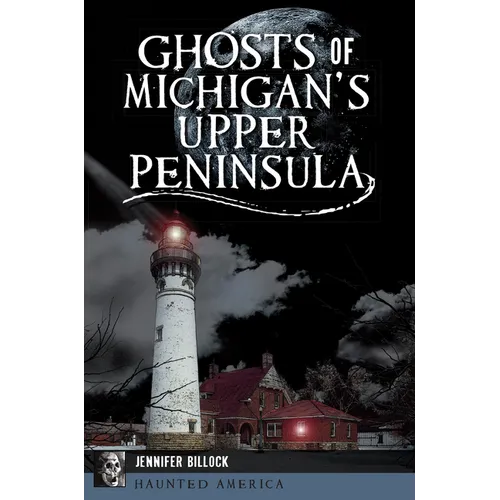 Ghosts of Michigan's Upper Peninsula - Paperback