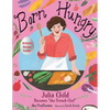 Born Hungry: Julia Child Becomes the French Chef - Hardcover