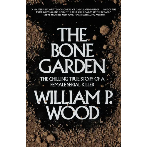 The Bone Garden: The Chilling True Story of a Female Serial Killer - Paperback