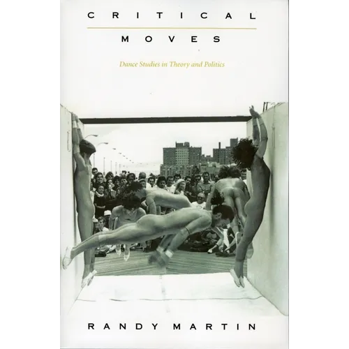 Critical Moves: Dance Studies in Theory and Politics - Paperback