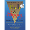 If You Want To Be Rich & Happy Don't Go To School: Insuring Lifetime Security for Yourself and Your Children - Paperback