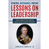 General Nathanael Greene Lessons On Leadership: We fight, get beat, rise, and fight again - Paperback