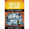 Build or Destroy: The Guide to Grinding - Paperback