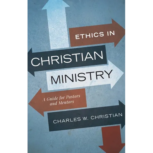 Ethics in Christian Ministry: A Guide for Pastors and Mentors - Paperback