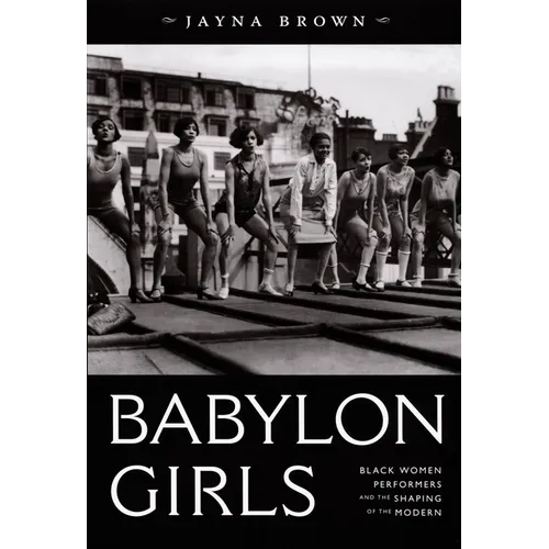 Babylon Girls: Black Women Performers and the Shaping of the Modern - Paperback