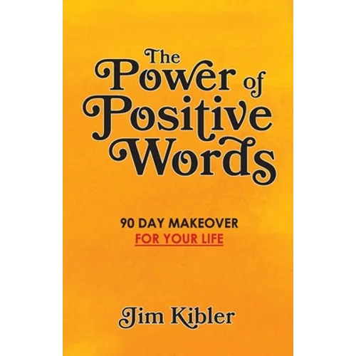 The Power of Positive Words: 90 Day Makeover For Your Life - Paperback