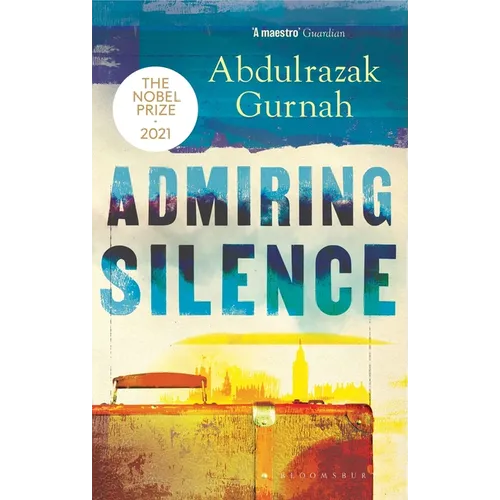 Admiring Silence: By the Winner of the Nobel Prize in Literature 2021 - Paperback