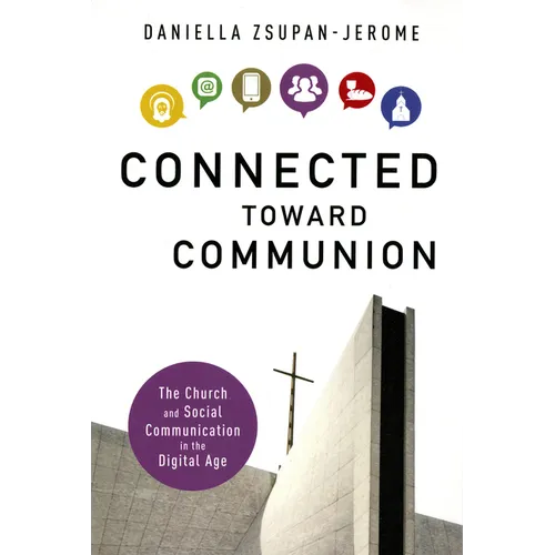 Connected Toward Communion: The Church and Social Communication in the Digital Age - Paperback