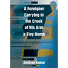 A Foreigner Carrying in the Crook of His Arm a Tiny Bomb - Paperback