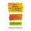 When "Spiritual But Not Religious" Is Not Enough: Seeing God in Surprising Places, Even the Church - Paperback