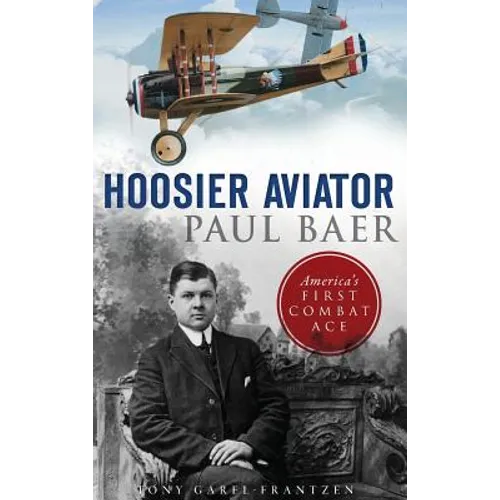 Hoosier Aviator Paul Baer: America's First Combat Ace - Hardcover