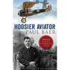 Hoosier Aviator Paul Baer: America's First Combat Ace - Hardcover