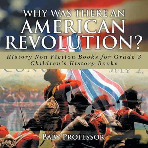 Why Was There An American Revolution? History Non Fiction Books for Grade 3 Children's History Books - Paperback