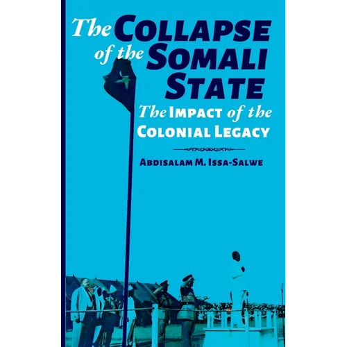 The Collapse of the Somali State: The Impact of the Colonial Legacy - Paperback