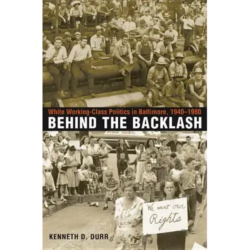 Behind the Backlash: White Working-Class Politics in Baltimore, 1940-1980 - Paperback