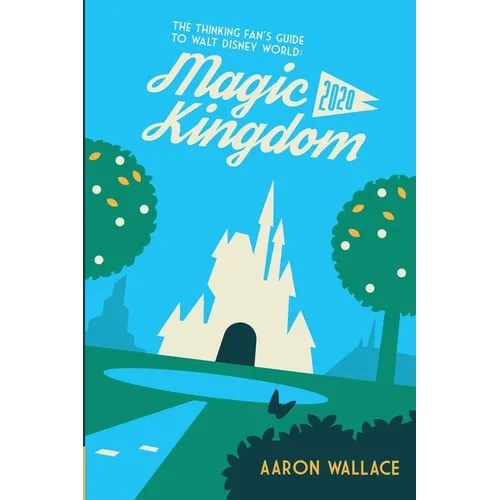 The Thinking Fan's Guide to Walt Disney World: Magic Kingdom 2020 - Paperback