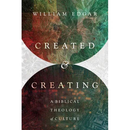 Created and Creating: A Biblical Theology of Culture - Paperback
