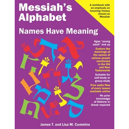 Messiah's Alphabet: Names Have Meaning: An Exploration of the Meanings of the Names of People Mentioned in the Old and New Testaments - Paperback