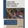 Yoga and Meditation at the Library: A Practical Guide for Librarians - Paperback