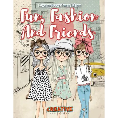 Fun, Fashion And Friends - Coloring Books Teens Edition - Paperback