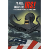 To Hell, with the IRS!: To the Kingdom of Christ, It Cannot Come! - Paperback