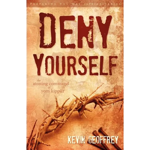 Deny Yourself: The Atoning Command of Yom Kippur - Paperback