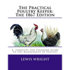 The Practical Poultry Keeper: The 1867 Edition: A Complete and Standard Guide To The Management of Poultry - Paperback