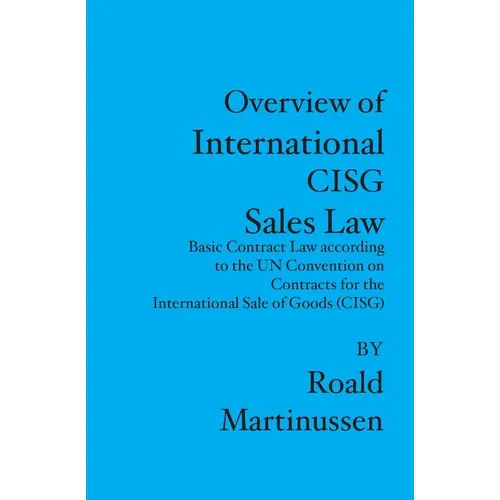 Overview of International CISG Sales Law: Basic Contract Law according to the UN Convention on Contracts for the International Sale of Goods (CISG) - Paperback