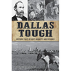 Dallas Tough: Historic Tales of Grit, Audacity and Defiance - Paperback