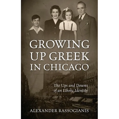 Growing Up Greek in Chicago: The Ups and Down of an Ethnic Identity - Paperback