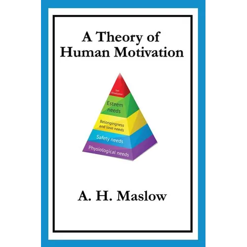 A Theory of Human Motivation: Maslow's Classic Essay on Needs and Self-Actualization - Paperback